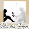 Feliz día Papá😞🪦💞1🇵🇪Movi 23
