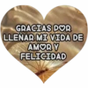 GRACIAS DOR LLENAR MI VIDA DE AMORY FELICIDAD