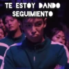TE ESTOY DANDO SEGUIMIENTO