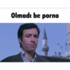 Olmadı be porno