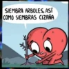 SIEMBRA ARBOLES, AST COMO SIEMBRAS CIZAÑA