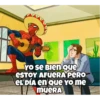 YO SE Bien que
ESTOY AFUERA PERO
EL DÍA en Que Yo me
mueRA