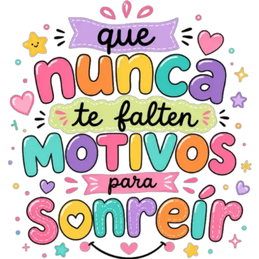 que nunca te falten MOTIVOS para sonreír
