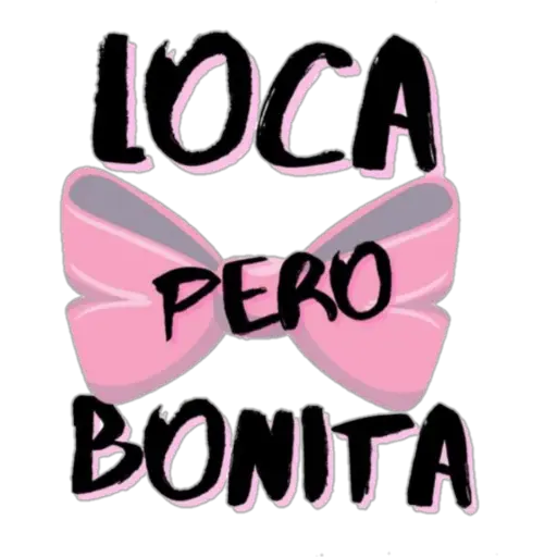 LOCA PERO BONITA