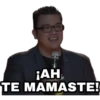 ¡AH,
TE MAMASTE!