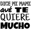 DICE MI MAMI
QUÉ TE
QUIERE
MUCHO