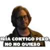 IRÍA CONTIGO PERO.
NO NO QUIERO