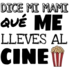 DICE MI MAMI
QUÉ ME
LLEVES AL
CINEW