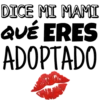DICE MI MAMI
QUÉ ERES
ADOPTADO