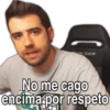 Jan ma R CER
No me cago
encima por respeto