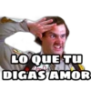 LO QUE TU
DIGAS AMOR