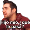 Hijo mío,¿gué
te pasa?
qué
