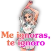 Me ignoras,
te ignoro