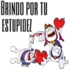 BRINDO POR TU
ESTUPIDEZ