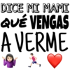 DICE MI MAMI
QUÉ VENGAS
A VERME