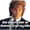 Qué importa vivir de
ilusiones si asi soy feliz
STICKERSMN