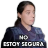 NO
ESTOY SEGURA