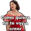 Como quiera
no te voyja
creer