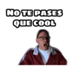 NO TE PASES
QUE COOL