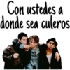 Con ustedes a
donde sea culeros