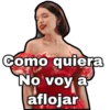 Como quiera
No voy a
aflojar