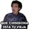 QUE CHINGONA
ESTA TU VIEJA