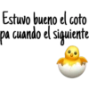 Estuvo bueno el coto
pa cuando el siguiente.