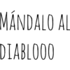 MÁNDALO AL
DIABLOOO