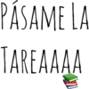 PÁSAME LA
TAREAAAA