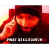 - PUŞŞT İŞİ BİLİYOSUUN