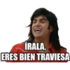ÍRALA,
ERES BIEN TRAVIESA