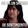 ME DA UN SHINGO
DE SENTIMIENTO