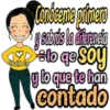 Conóceme primero
y sabrás la diferencia
eto qe Soy
y lo que te han
contado