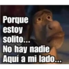 Porque
estoy
solito...
No hay nadie
Aquí a mi lado...