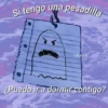 Si tengo una pesadilla
TRASH
¿Puedo ir a dormircontigo?
