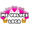 ME VOLVES LOCA