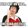 PERO HAY UN DIOS.
QUE HARÁJUSTICIA