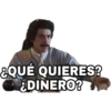 ¿QUÉ QUIERES?
¿DINERO?