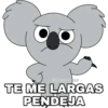 TE ME LARGAS PENDEJA