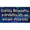 Varias llamadas
perdidas de mi
mamá despues
@YoSoyTeba