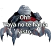 Ohh
Vaya no te había
visto