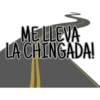 ME LLEVA
LA CHINGADA!