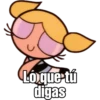 Loque tu
digas