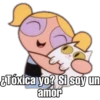 &Tóxica yo? si soy un
amor