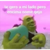 te qero a mi lado pero
encima nome qejo