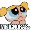 ME IGNORAS.