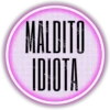 MALDITO
IDIOTA