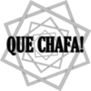QUE CHAFA!