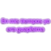 En mis diempos yo era guapisima