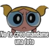 No te creo mándame
una foto